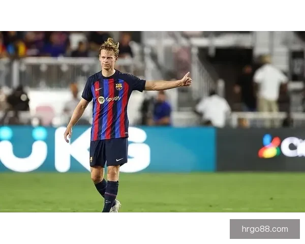 吉达联合有意德容并已接触球员经纪人引发转会关注欧洲足坛热议升温